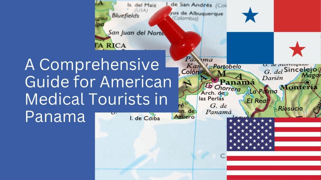 Map of Panama with a red pushpin, overlaid text "A Guide for American Medical Tourists," featuring Panama and U.S. flags. Discover the comprehensive guide designed for those seeking medical services in Panama.